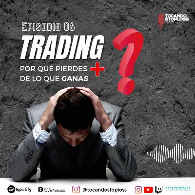 EP #6 ¿Por qué pierdo más de lo que gano en el trading?