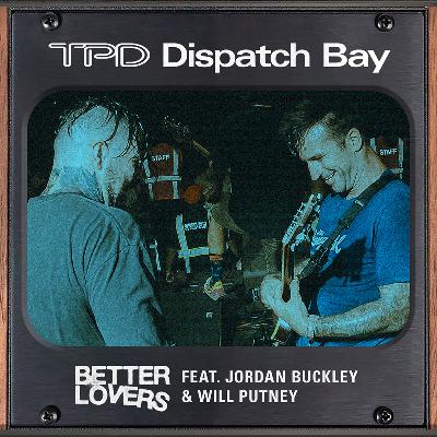 Dispatch Bay feat. Jordan Buckley & Will Putney (Better Lovers)