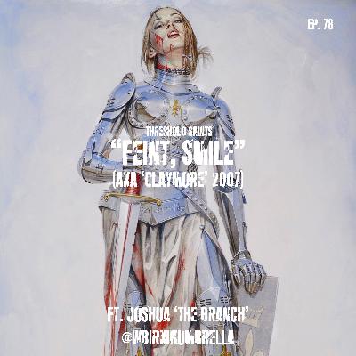 “Feint, Smile" (aka 'Claymore' 2007) Ft. Joshua 'The Branch' @WBirkinUmbrella Ep. 78