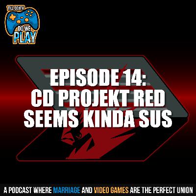 CD Projekt Red Seems Kinda SUS - Till Death Do We Play: Ep. 14 CD Projekt Red Seems Kinda SUS - Till Death Do We Play: Ep. 14