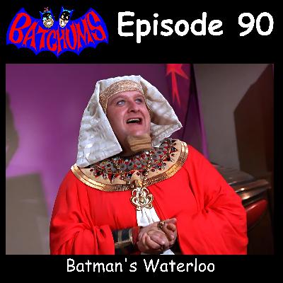 BatChums Episode 90 – Batman's Waterloo