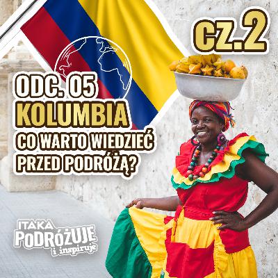 Kolumbia - Co warto wiedzieć przed podróżą? Cz. 2 #ItakaPodcast 005