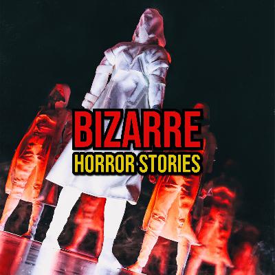 S6 Ep307: Episode 307: Bizarre Horror Stories S6 Ep307: Episode 307: Bizarre Horror Stories