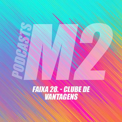 M2Podcast.28 - Clube de Vantagens