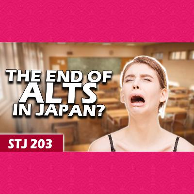 Is Japan Planning on Ending the JET Programme? | STJ 203
