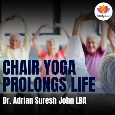 How Chair Yoga can Prolong Life | Dr Adrian Suresh John | #sangamtalks