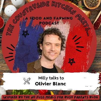 The Countryside Kitchen meets French Foodie Olivier Blanc