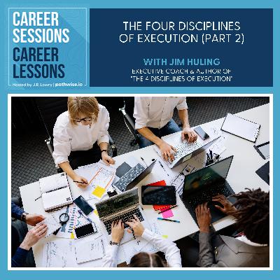 The Four Disciplines Of Execution (Part 2), With Jim Huling