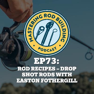 Rod Recipes – Drop Shot Rods with Easton Fothergill