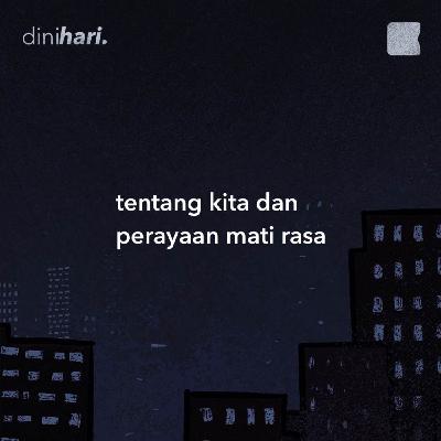 tentang kita dan perayaan mati rasa