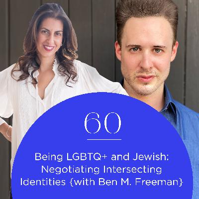 Being LGBTQ+ and Jewish: Negotiating Intersecting Identities {with Ben M. Freeman}