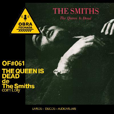 T006 - OF#061 - The Queen is Dead de The Smiths com Loly T006 - OF#061 - The Queen is Dead de The Smiths com Loly