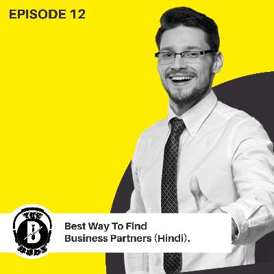 EP12 | Best Way To Find Business Partners(Hindi)
