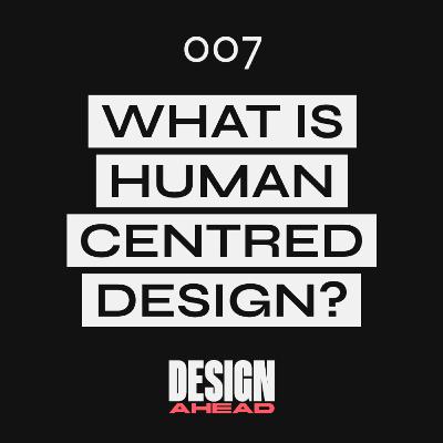 What Is Human Centred Design? - Design Ahead #007 What Is Human Centred Design? - Design Ahead #007