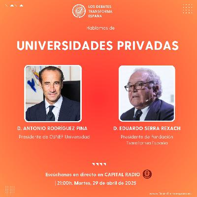 Los debates transforma España. Universidades privadas. Los debates transforma España. Universidades privadas.