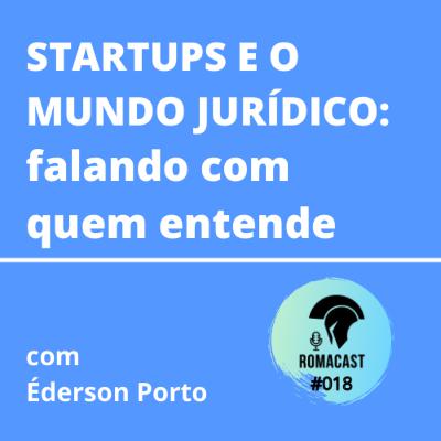 Startups e o mundo jurídico: falando com quem entende – com Ederson Porto | ROMACAST #018 Startups e o mundo jurídico: falando com quem entende – com Ederson Porto | ROMACAST #018