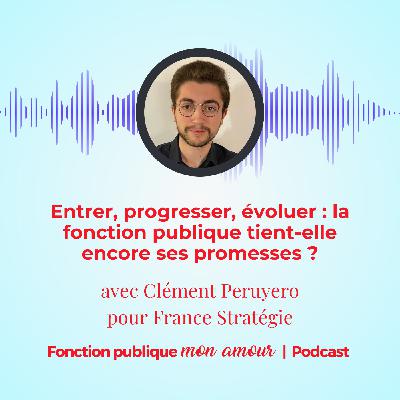 Entrer, progresser, évoluer : la fonction publique tient-elle encore ses promesses ? avec Clément Peruyero