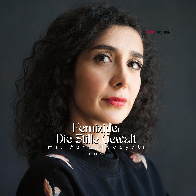 Femizid: Die Stille Gewalt mit Asha Hedayati