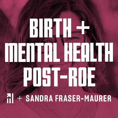 Birth and Mental Health Post Roe Birth and Mental Health Post Roe