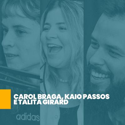 Carol Braga, Kaio Passos e Talita Girard | #Ep 20