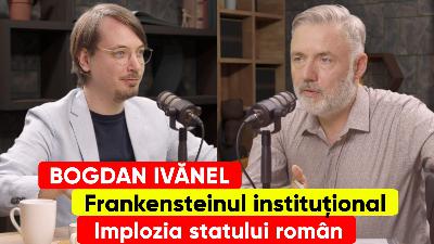Bogdan Ivănel. Frankensteinul instituțional. Implozia statului român