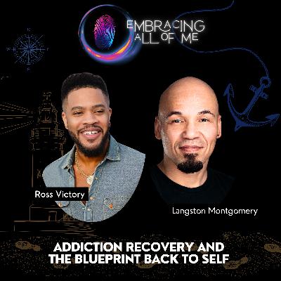 Addiction Recovery and the Blueprint Back to Self with Langston Montgomery