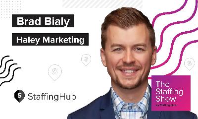 Brad Bialy of Haley Marketing on What the Staffing Industry Can Learn From Professional Sports, Entertainment, and the Largest Online Marketplaces