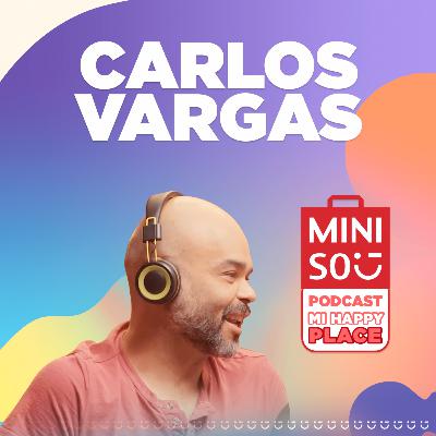 #MiHappyPlace: Ep 5 - Carlos Vargas