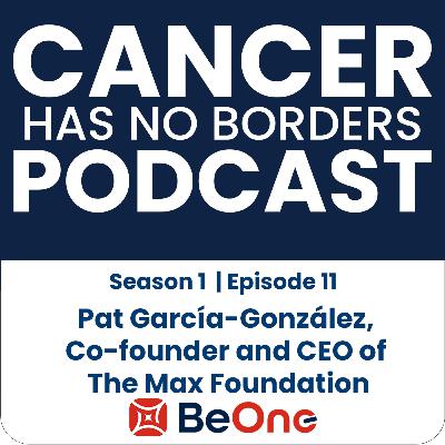 Episode 11: Pat García-González, Co-founder and CEO of The Max Foundation Episode 11: Pat García-González, Co-founder and CEO of The Max Foundation
