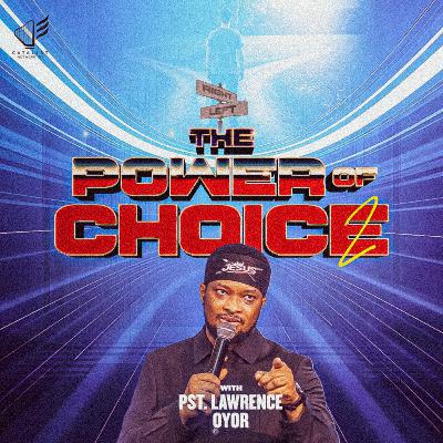 The Power of Choice (Part 2) The Power of Choice (Part 2)