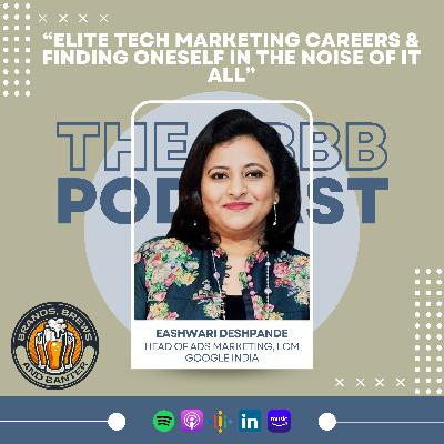 #11 - GOOGLE's Eashwari Deshpande talks about long tenures, changing role of the CMO and advise to new marketers