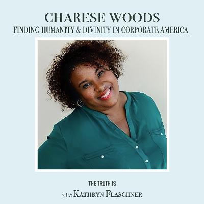 Charese Woods: Finding Humanity & Divinity in Corporate America