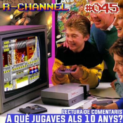 r-channel 045 – A què jugaves als 10 anys?