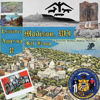 Madison, Wisconsin - Jeff Finup | Aztalan Mounds, Columbia, Lake Monsters, and The Madison Morpher