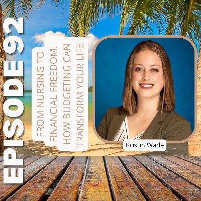 Ep92: From Nursing to Financial Freedom: How Budgeting Can Transform Your Life with Kristin Wade