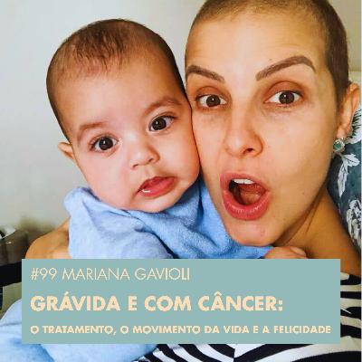 #99 MARIANA GAVIOLI - GRÁVIDA E COM CÂNCER: O TRATAMENTO, O MOVIMENTO DA VIDA E A #99 MARIANA GAVIOLI - GRÁVIDA E COM CÂNCER: O TRATAMENTO, O MOVIMENTO DA VIDA E A