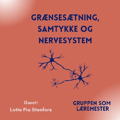 Grænsesætning, samtykke og nervesystem. Med gæst Lotte Pia Stenfors