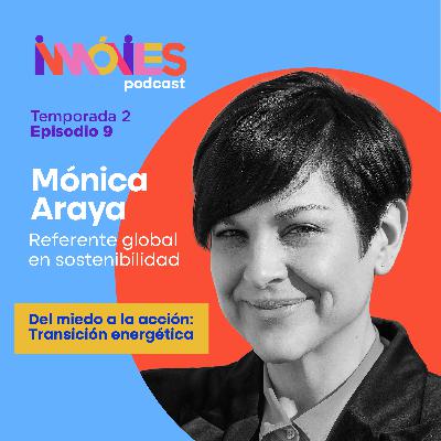 Del miedo a la acción: transición energética con Mónica Araya