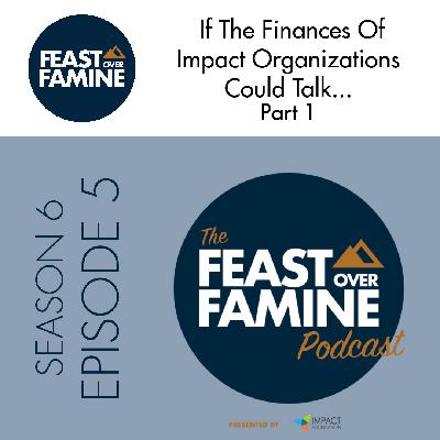 S6 E5 - If The Finances Of Impact Organizations Could Talk…  Part 1