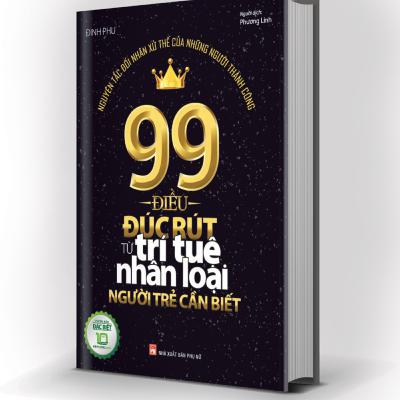 99 Điều Đúc Rút Từ Trí Tuệ Nhân Loại Người Trẻ Cần Biết - Đinh Phu 99 Điều Đúc Rút Từ Trí Tuệ Nhân Loại Người Trẻ Cần Biết - Đinh Phu