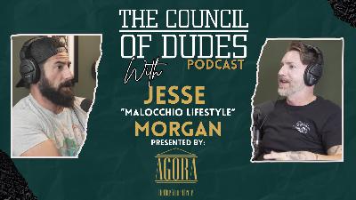The Council of Dudes Podcast w/ Jesse "Malocchio Lifestyle" Morgan The Council of Dudes Podcast w/ Jesse "Malocchio Lifestyle" Morgan
