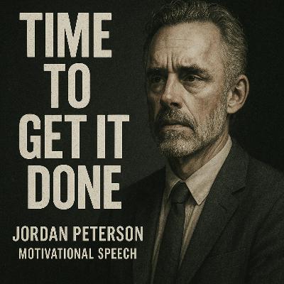 TIME TO GET IT DONE 💥 - Jordan Peterson Motivational Speech That Will Change Your Life