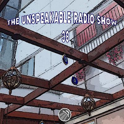 The Unspeakable Radio Show 38