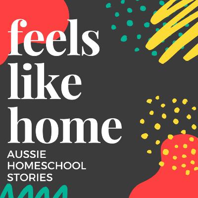 Introduction - Feels Like Home, Australian Homeschooling podcast