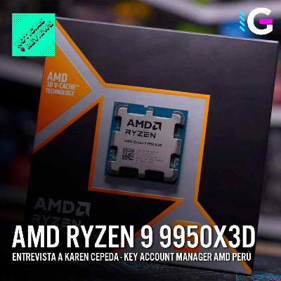 AMD RYZEN 9 9950X3D - Entrevista a Karen Cépeda - Noticias & Reviews