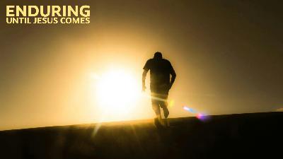 Enduring Until Jesus Comes - Audio