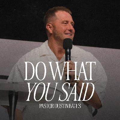 Ps. Dustin Bates | Do What You Said Ps. Dustin Bates | Do What You Said