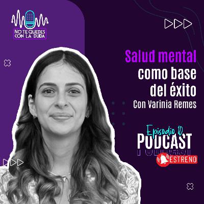 Episodio 10: "Salud mental como base del éxito" con Varinia Remes🎙️