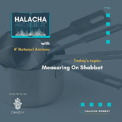 Measuring On Shabbat - Halacha Moment Measuring On Shabbat - Halacha Moment