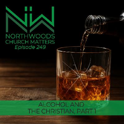 Ep 249 | Alcohol and the Christian, Part 1